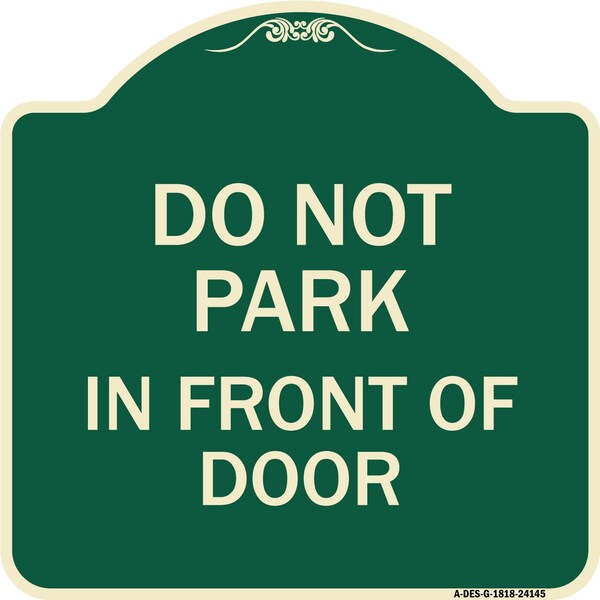 Do Not Park in Front of Door Heavy-Gauge Aluminum Architectural Sign, 18" x 18", G-1818-24145